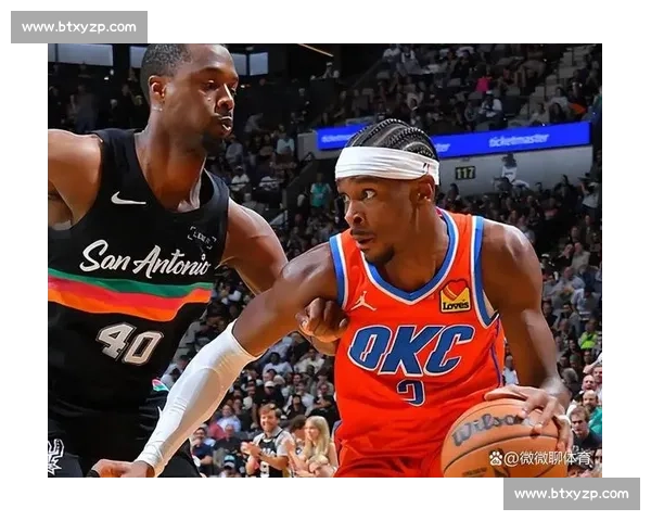 马刺与雷霆季后赛巅峰对决老将与新王的时代碰撞西部生死战全景复盘